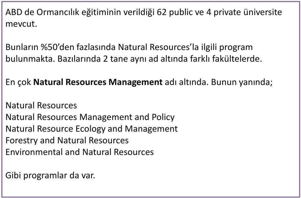 Bazılarında 2 tane aynı ad altında farklı fakültelerde. En çok Natural Resources Management adı altında.