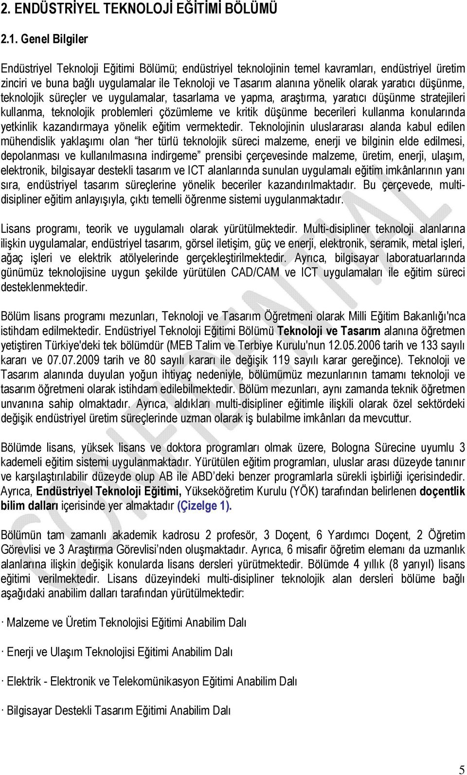 yaratıcı düşünme, teknolojik süreçler ve uygulamalar, tasarlama ve yapma, araştırma, yaratıcı düşünme stratejileri kullanma, teknolojik problemleri çözümleme ve kritik düşünme becerileri kullanma