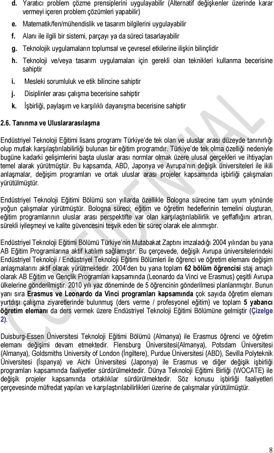 Teknolojik uygulamaların toplumsal ve çevresel etkilerine ilişkin bilinçlidir h. Teknoloji ve/veya tasarım uygulamaları için gerekli olan teknikleri kullanma becerisine sahiptir i.