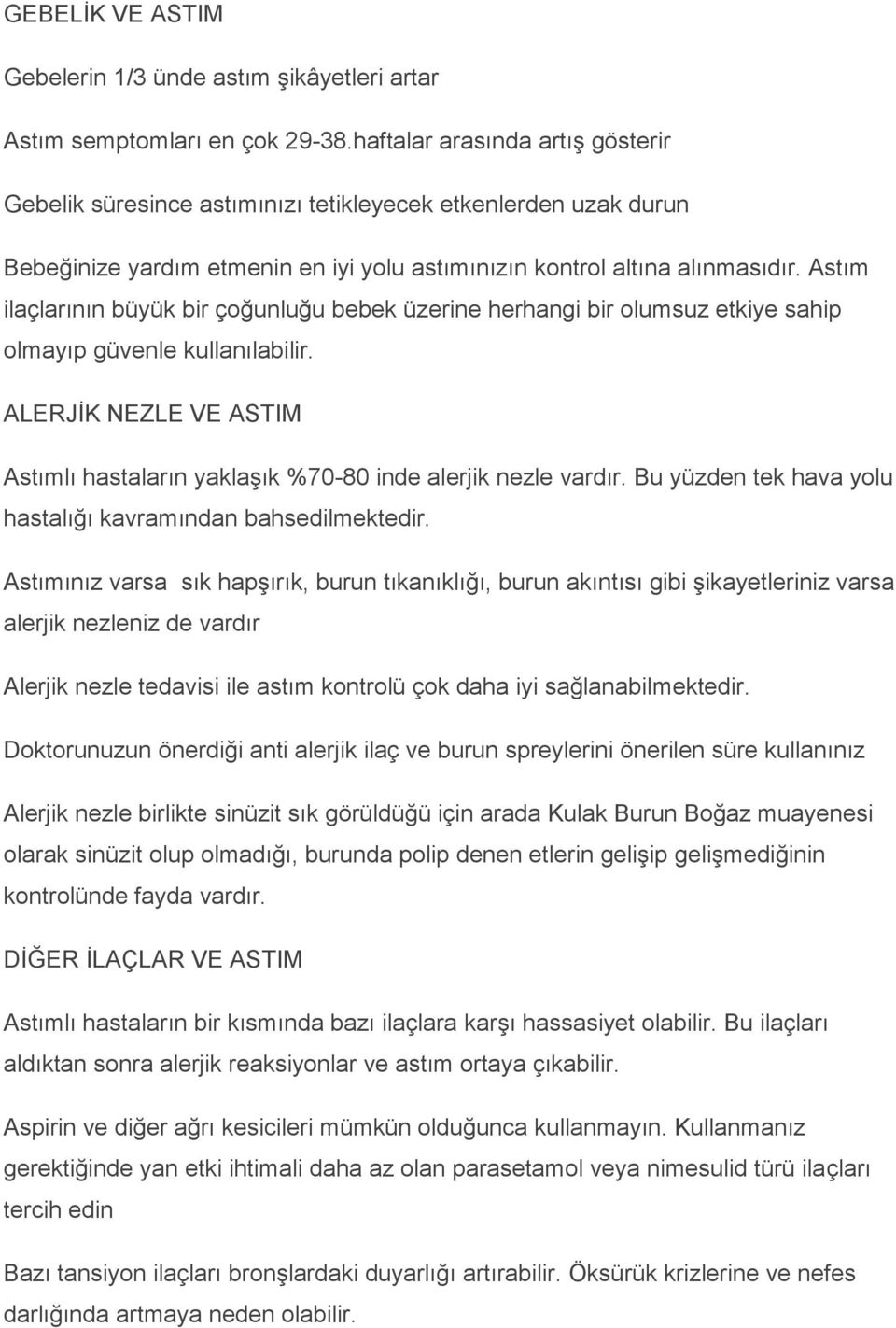 Astım ilaçlarının büyük bir çoğunluğu bebek üzerine herhangi bir olumsuz etkiye sahip olmayıp güvenle kullanılabilir.