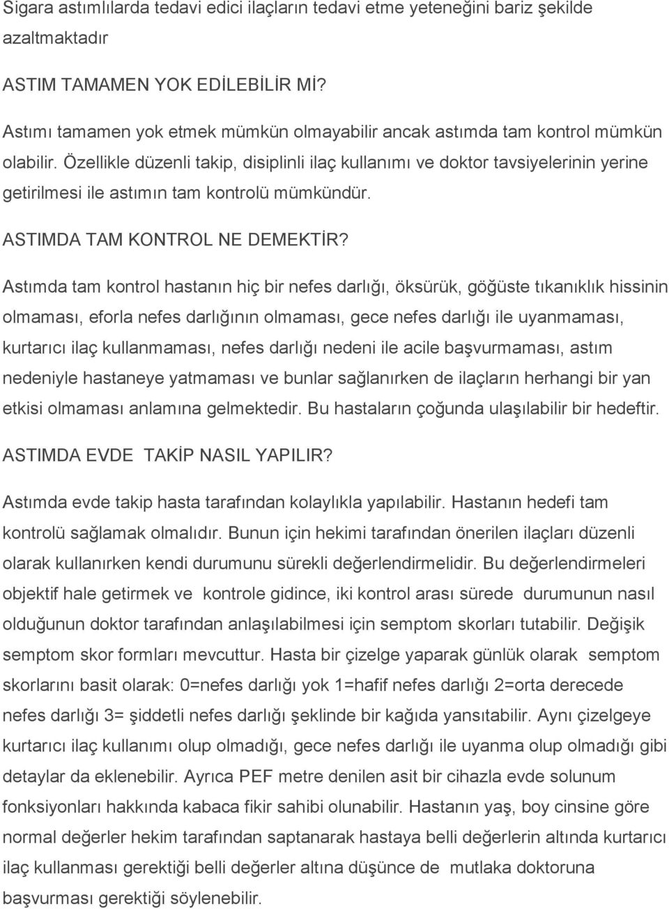 Özellikle düzenli takip, disiplinli ilaç kullanımı ve doktor tavsiyelerinin yerine getirilmesi ile astımın tam kontrolü mümkündür. ASTIMDA TAM KONTROL NE DEMEKTĠR?