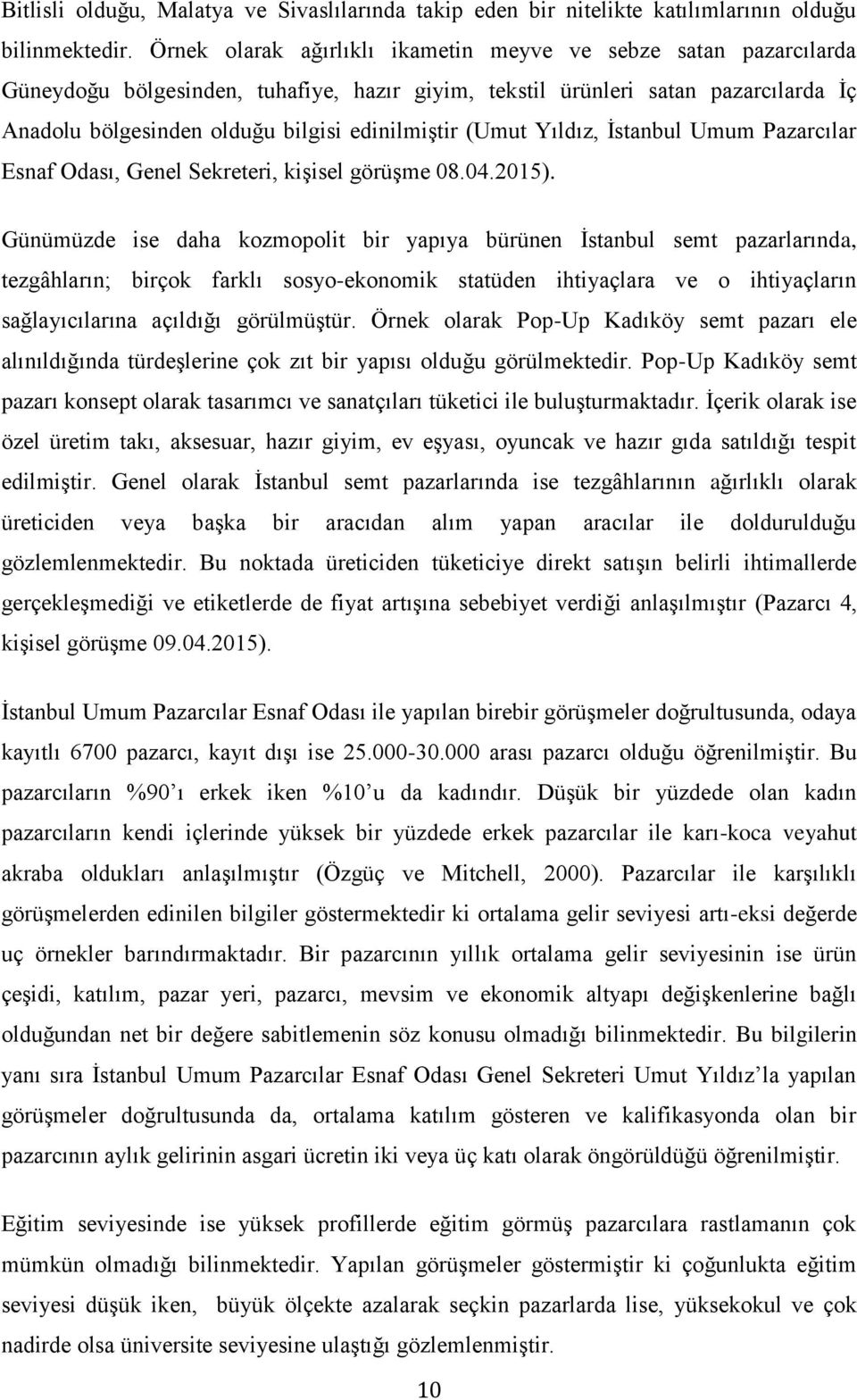 (Umut Yıldız, İstanbul Umum Pazarcılar Esnaf Odası, Genel Sekreteri, kişisel görüşme 08.04.2015).