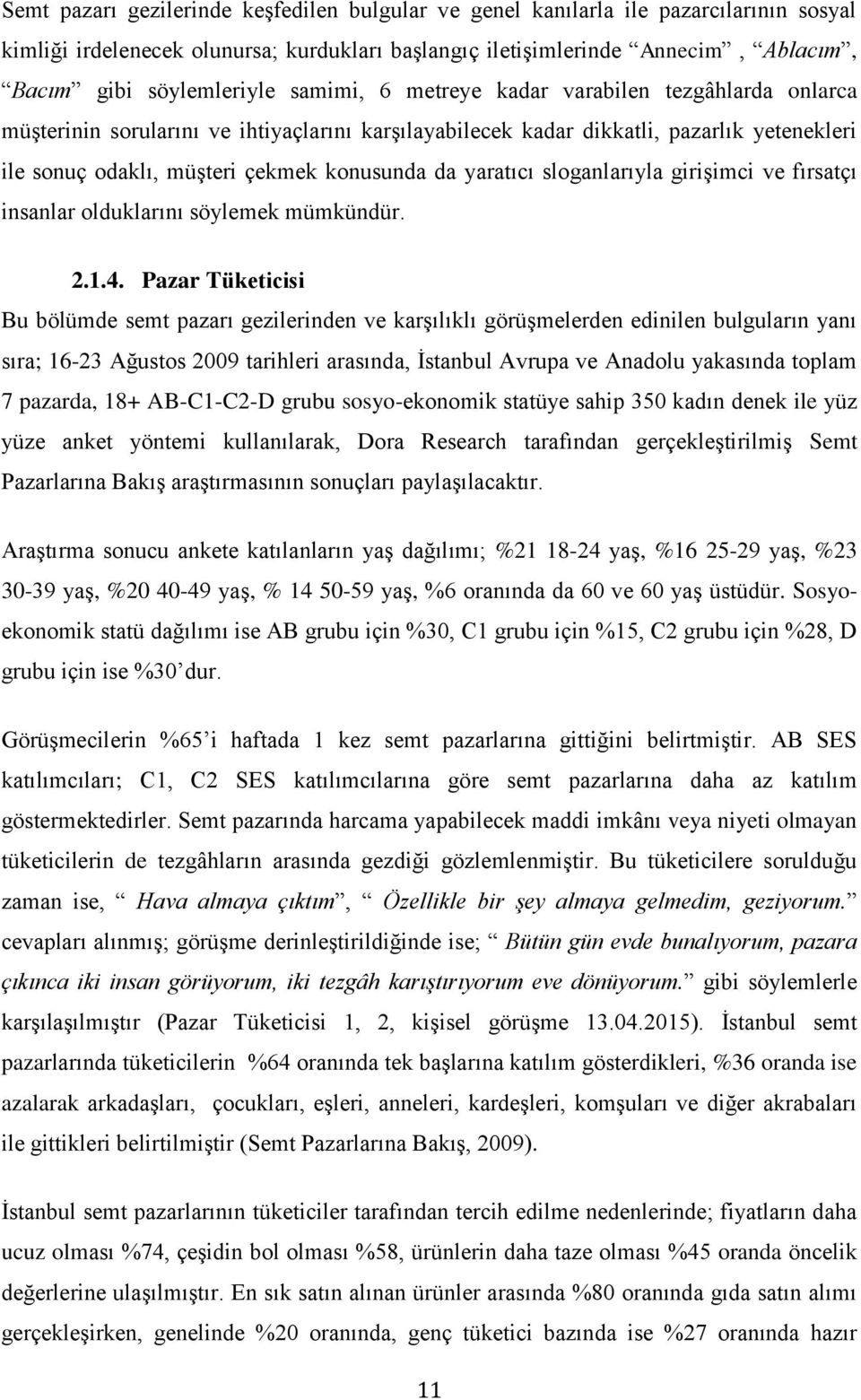 yaratıcı sloganlarıyla girişimci ve fırsatçı insanlar olduklarını söylemek mümkündür. 2.1.4.