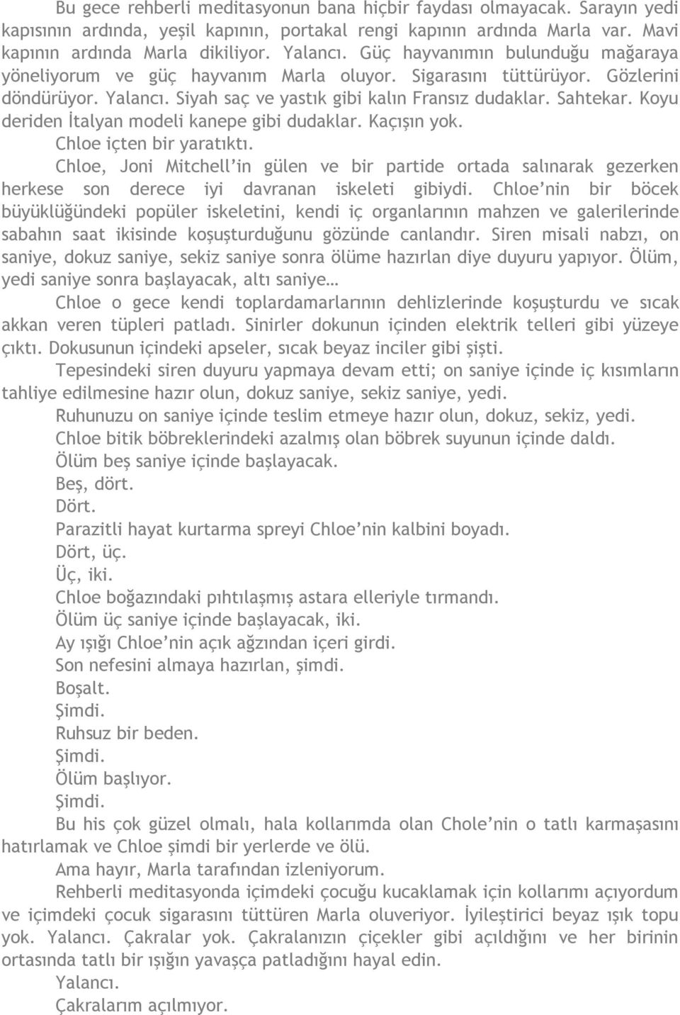 Koyu deriden İtalyan modeli kanepe gibi dudaklar. Kaçışın yok. Chloe içten bir yaratıktı.