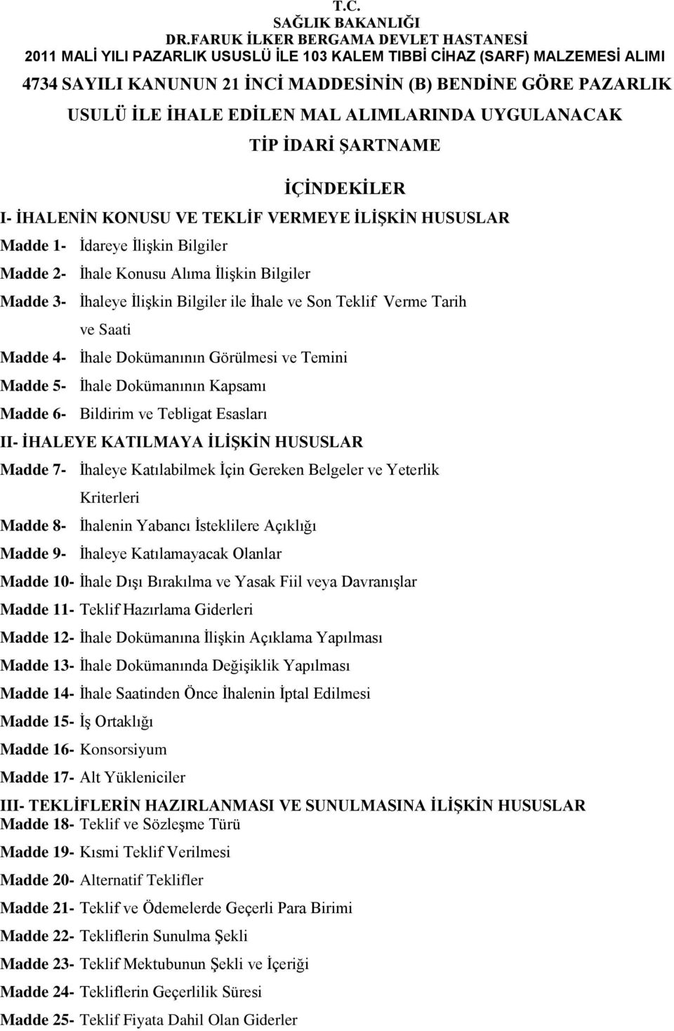 EDĠLEN MAL ALIMLARINDA UYGULANACAK TĠP ĠDARĠ ġartname ĠÇĠNDEKĠLER I- ĠHALENĠN KONUSU VE TEKLĠF VERMEYE ĠLĠġKĠN HUSUSLAR Madde 1- Ġdareye ĠliĢkin Bilgiler Madde 2- Ġhale Konusu Alıma ĠliĢkin Bilgiler