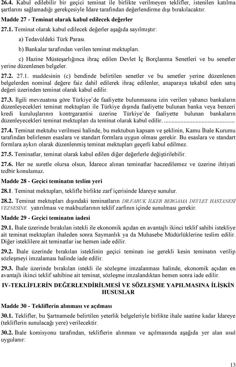 c) Hazine MüsteĢarlığınca ihraç edilen Devlet Ġç Borçlanma Senetleri ve bu senetler yerine düzenlenen belgeler. 27.2. 27.1.