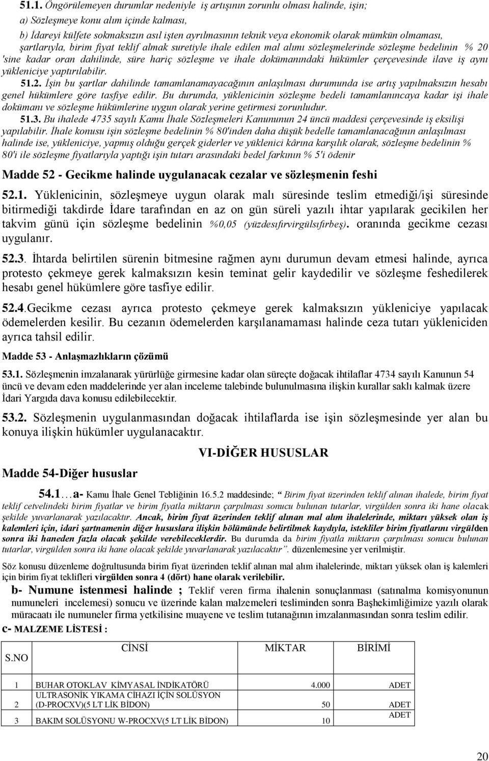 dokümanındaki hükümler çerçevesinde ilave iş aynı yükleniciye yaptırılabilir. 51.2.