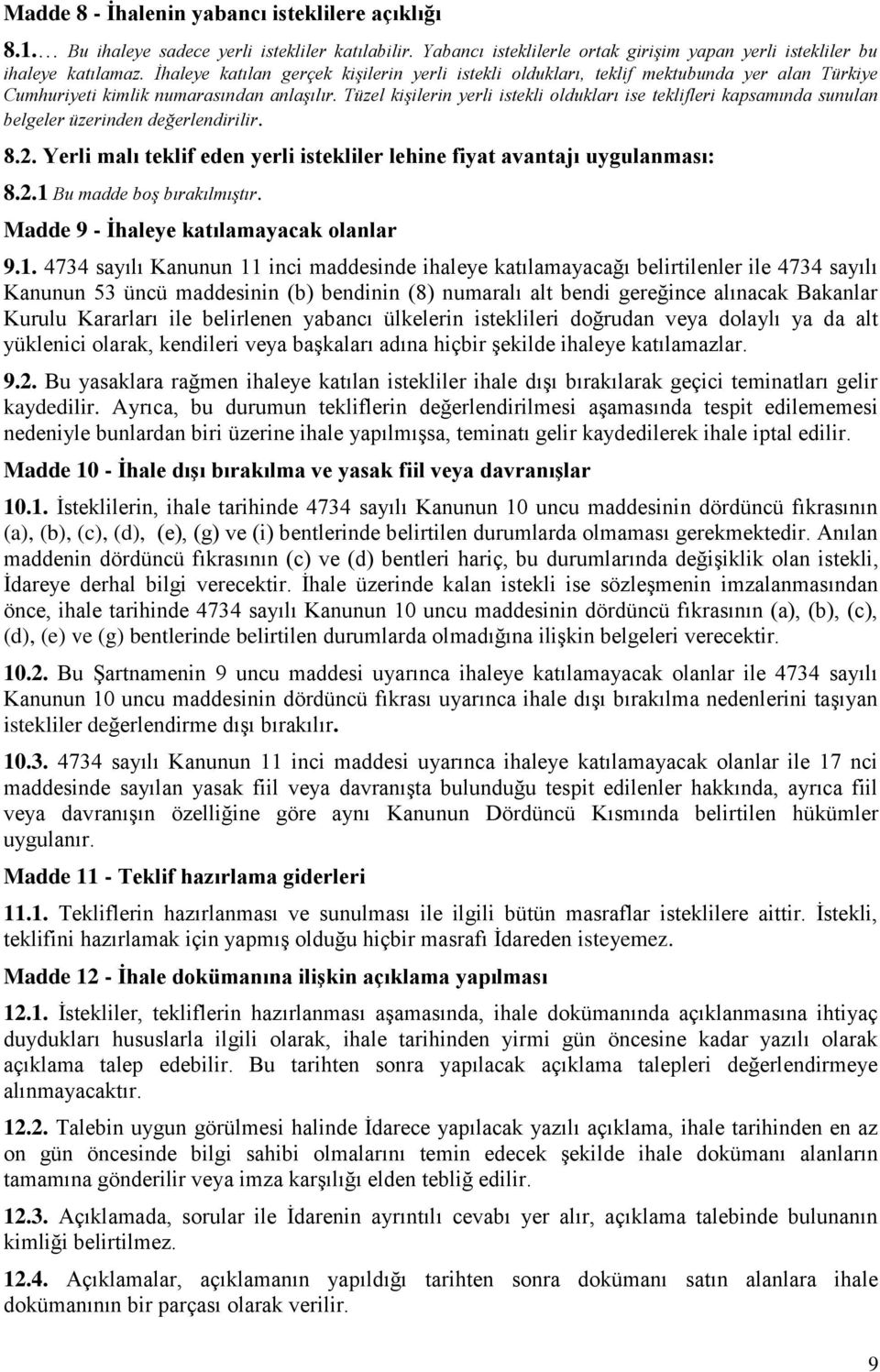 Tüzel kişilerin yerli istekli oldukları ise teklifleri kapsamında sunulan belgeler üzerinden değerlendirilir. 8.2. Yerli malı teklif eden yerli istekliler lehine fiyat avantajı uygulanması: 8.2.1 Bu madde boş bırakılmıştır.