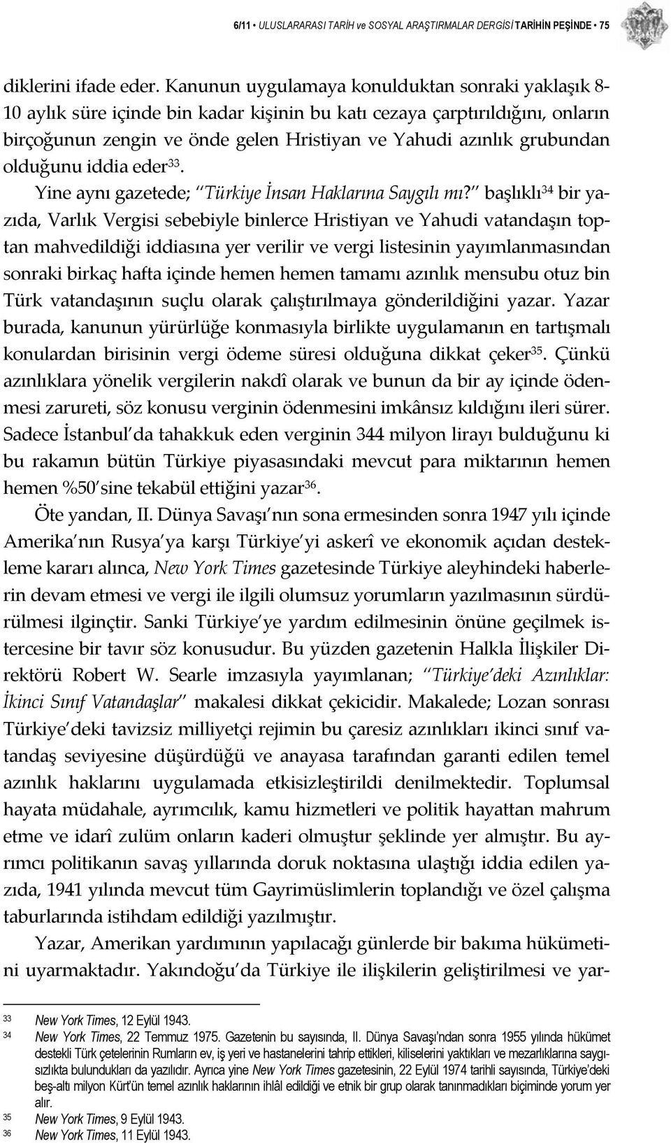 olduğunu iddia eder 33. Yine aynı gazetede; Türkiye İnsan Haklarına Saygılı mı?