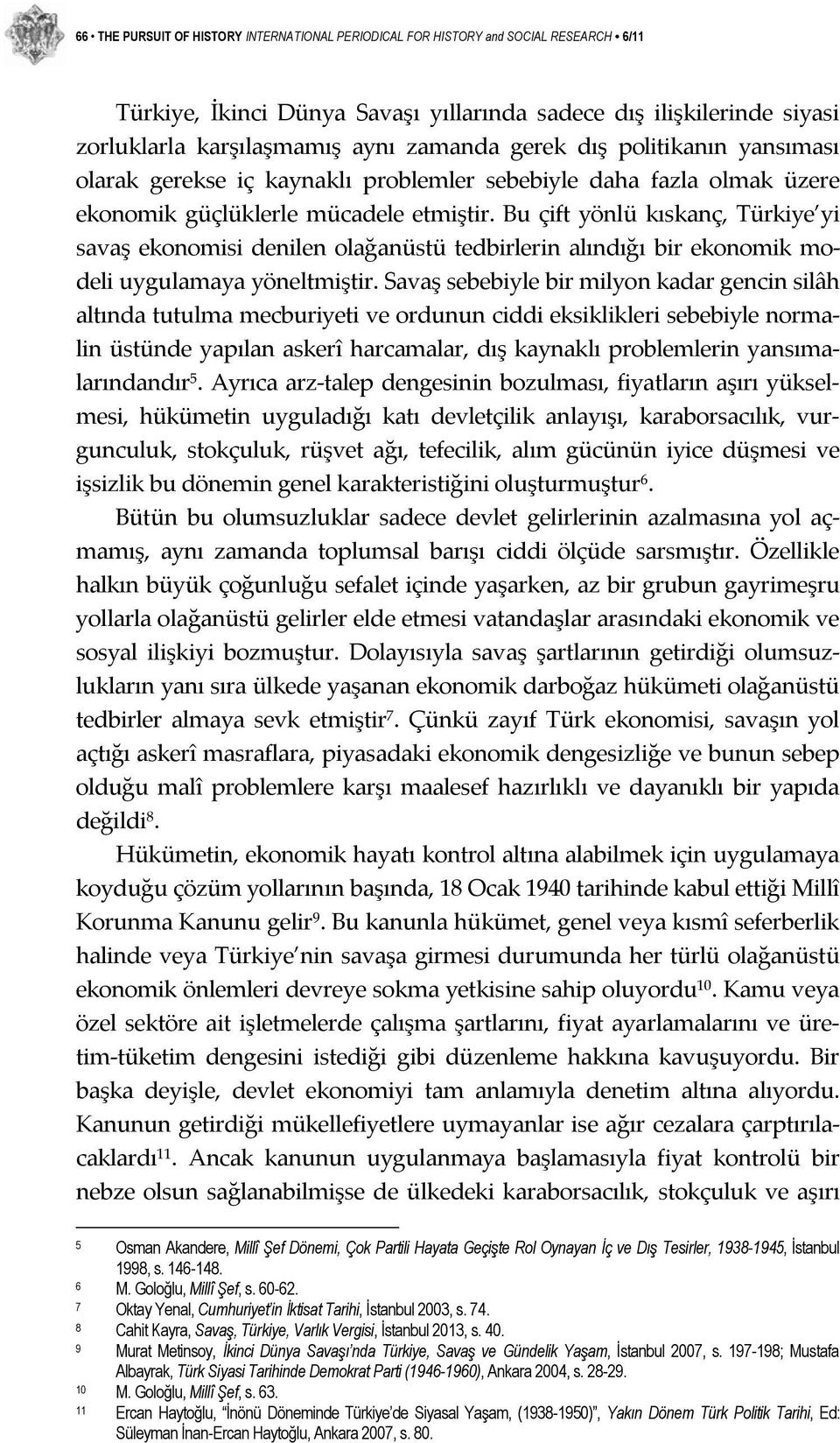 Bu çift yönlü kıskanç, Türkiye yi savaş ekonomisi denilen olağanüstü tedbirlerin alındığı bir ekonomik modeli uygulamaya yöneltmiştir.