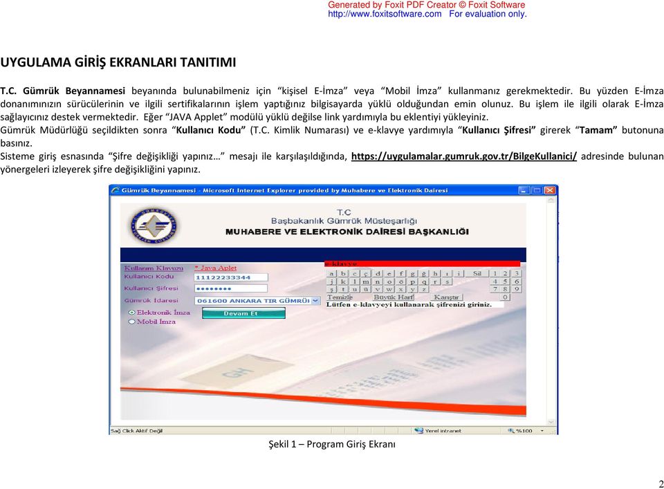 Eğer JAVA Applet modülü yüklü değilse link yardımıyla bu eklentiyi yükleyiniz. Gümrük Müdürlüğü seçildikten sonra Kullanıcı Kodu (T.C.