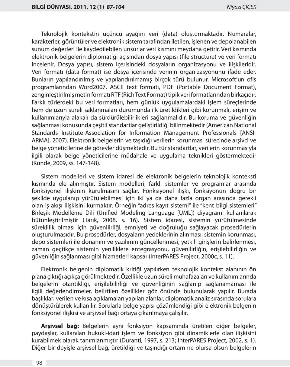 Veri kısmında elektronik belgelerin diplomatiği açısından dosya yapısı (file structure) ve veri formatı incelenir. Dosya yapısı, sistem içerisindeki dosyaların organizasyonu ve ilişkileridir.