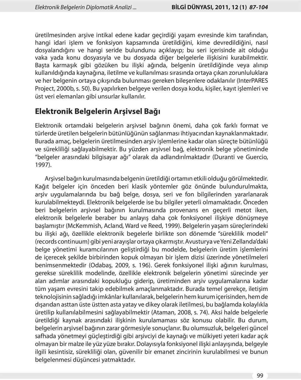 nasıl dosyalandığını ve hangi seride bulundunu açıklayıp; bu seri içerisinde ait olduğu vaka yada konu dosyasıyla ve bu dosyada diğer belgelerle ilişkisini kurabilmektir.