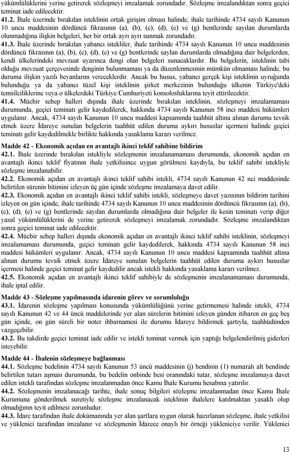 durumlarda olunmadığına ilişkin belgeleri, her bir ortak ayrı ayrı sunmak zorundadır. 41.3.