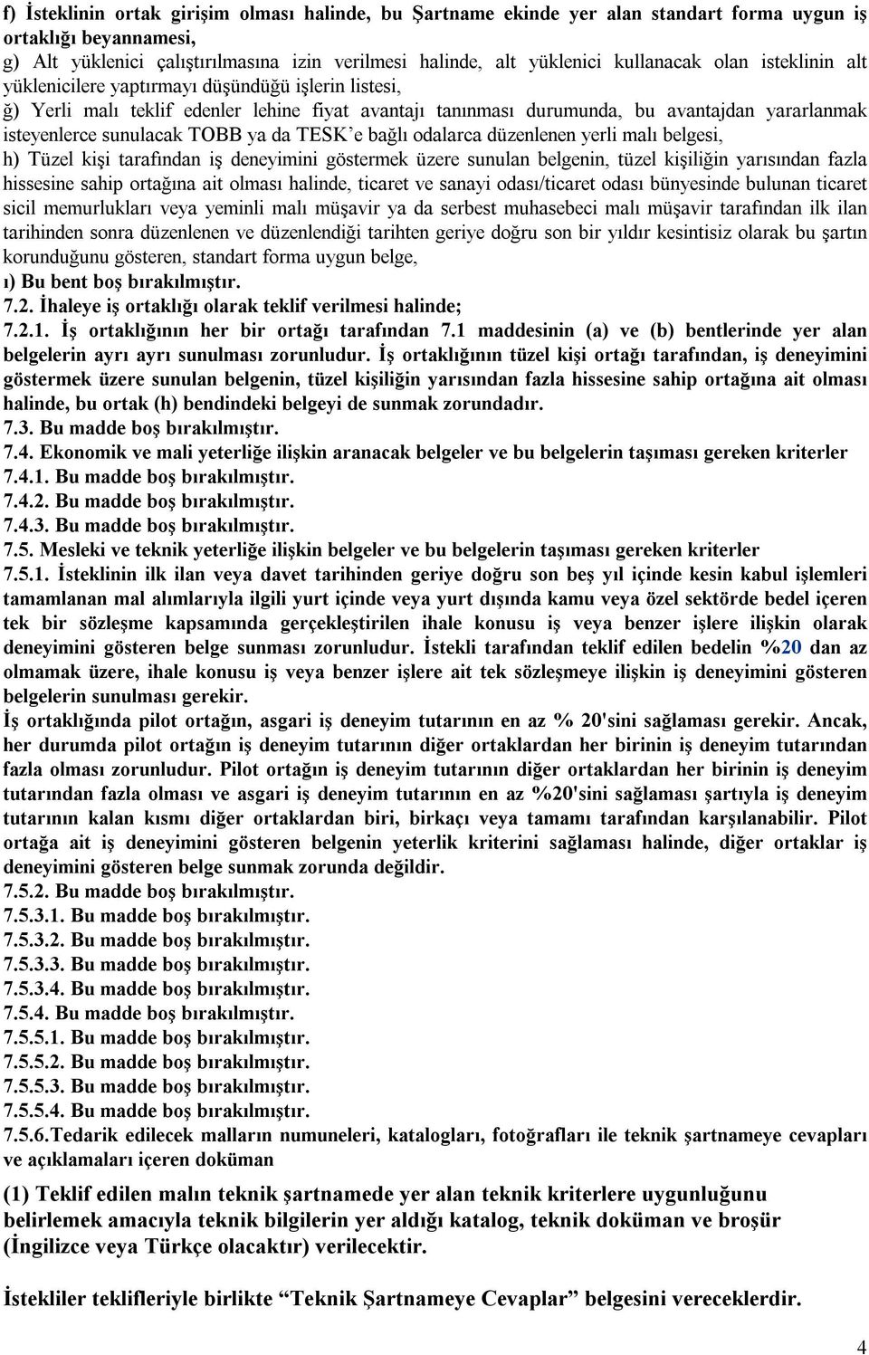 sunulacak TOBB ya da TESK e bağlı odalarca düzenlenen yerli malı belgesi, h) Tüzel kişi tarafından iş deneyimini göstermek üzere sunulan belgenin, tüzel kişiliğin yarısından fazla hissesine sahip