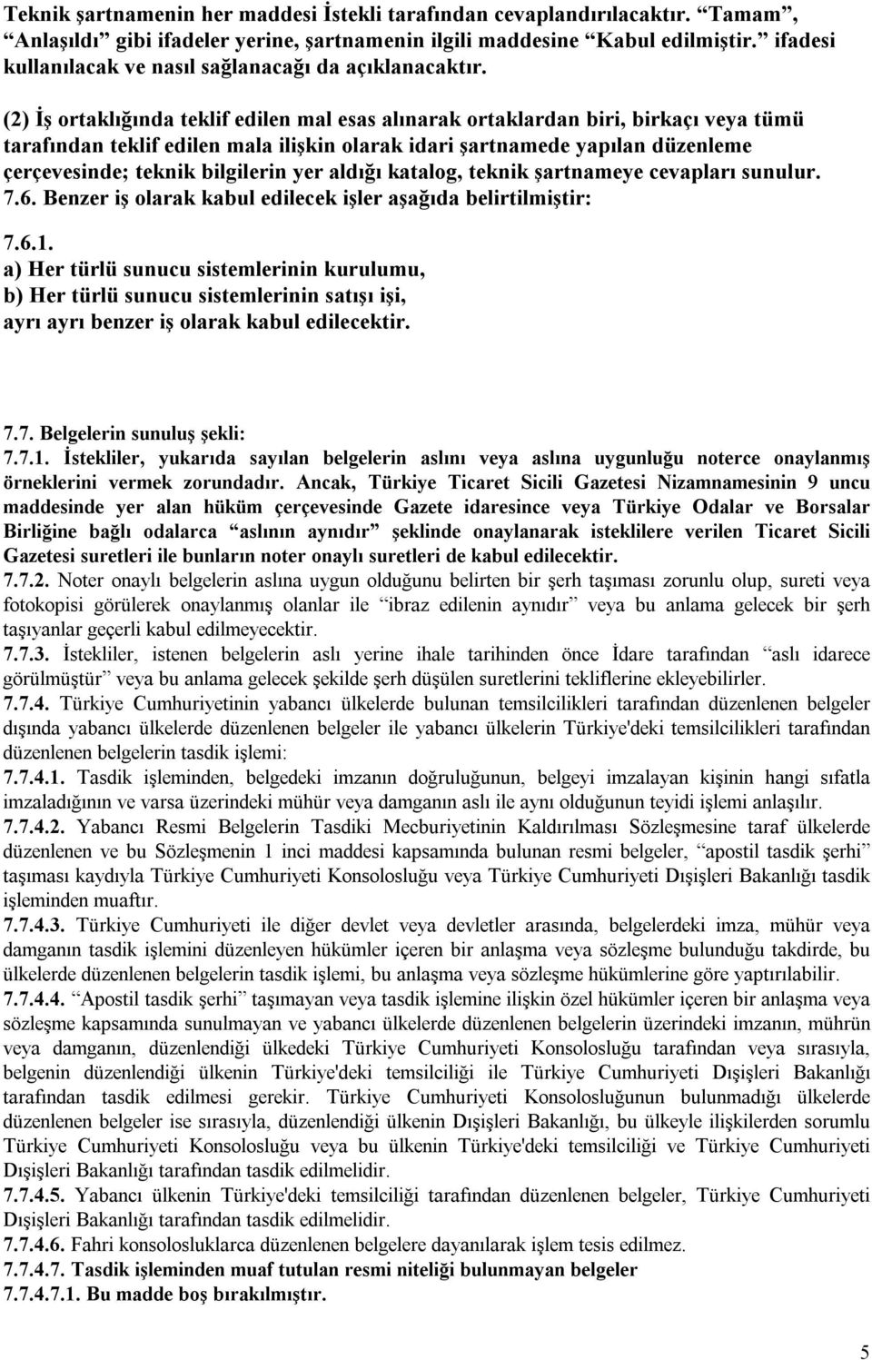 (2) İş ortaklığında teklif edilen mal esas alınarak ortaklardan biri, birkaçı veya tümü tarafından teklif edilen mala ilişkin olarak idari şartnamede yapılan düzenleme çerçevesinde; teknik bilgilerin