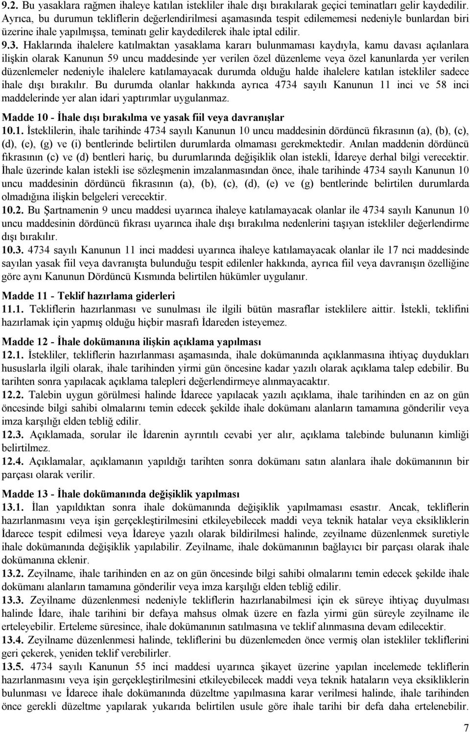 Haklarında ihalelere katılmaktan yasaklama kararı bulunmaması kaydıyla, kamu davası açılanlara ilişkin olarak Kanunun 59 uncu maddesinde yer verilen özel düzenleme veya özel kanunlarda yer verilen