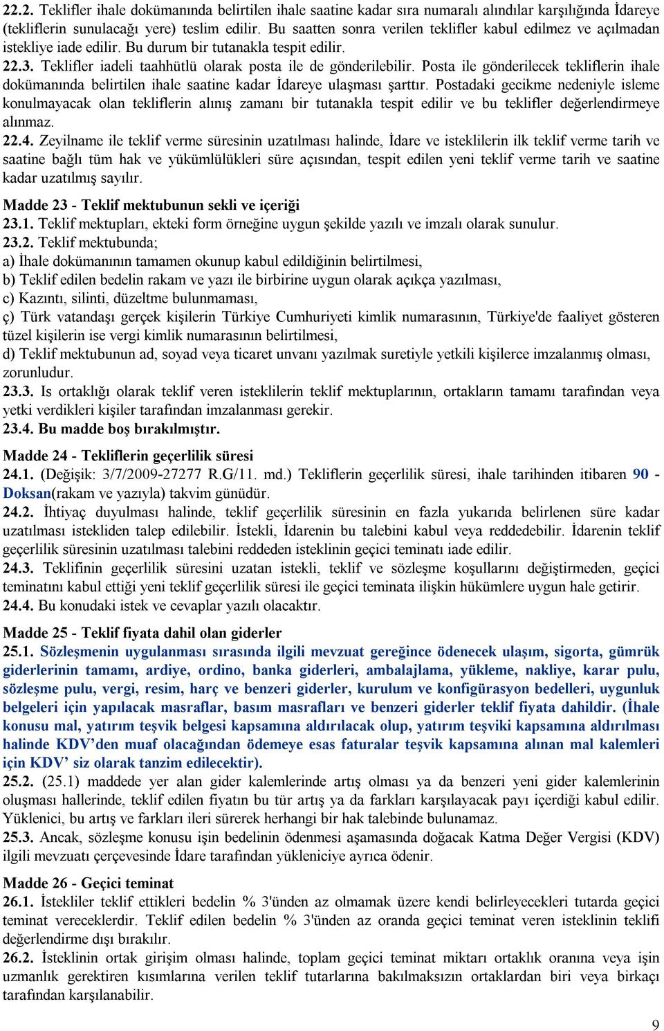 Posta ile gönderilecek tekliflerin ihale dokümanında belirtilen ihale saatine kadar İdareye ulaşması şarttır.