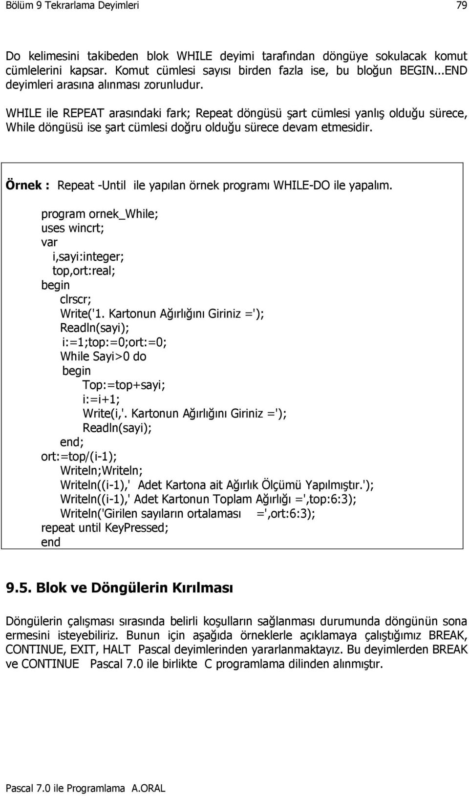 Örnek : Repeat -Until ile yapılan örnek programı WHILE-DO ile yapalım. program ornek_while; uses wincrt; var i,sayi:integer; top,ort:real; clrscr; Write('1.