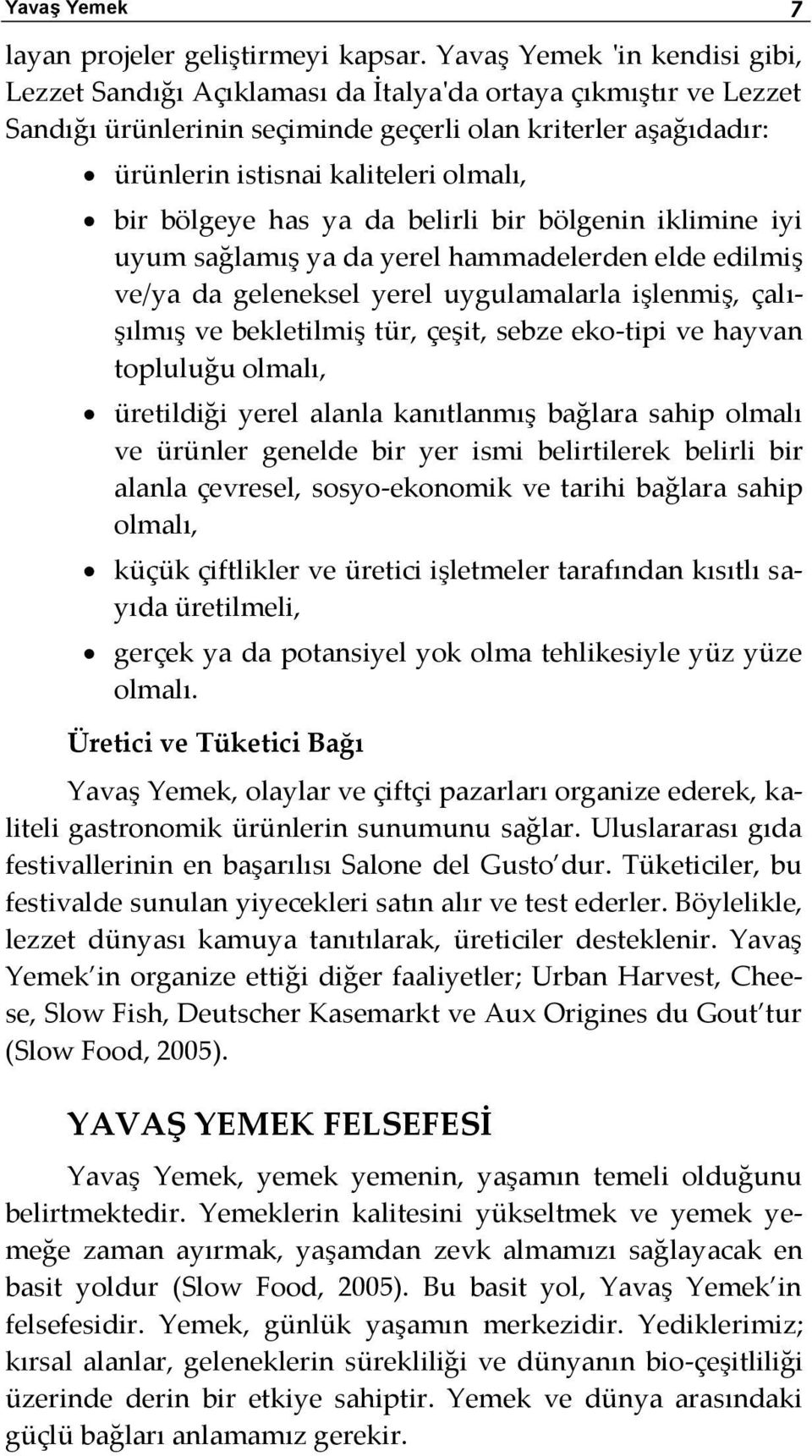 bir bölgeye has ya da belirli bir bölgenin iklimine iyi uyum sağlamış ya da yerel hammadelerden elde edilmiş ve/ya da geleneksel yerel uygulamalarla işlenmiş, çalışılmış ve bekletilmiş tür, çeşit,