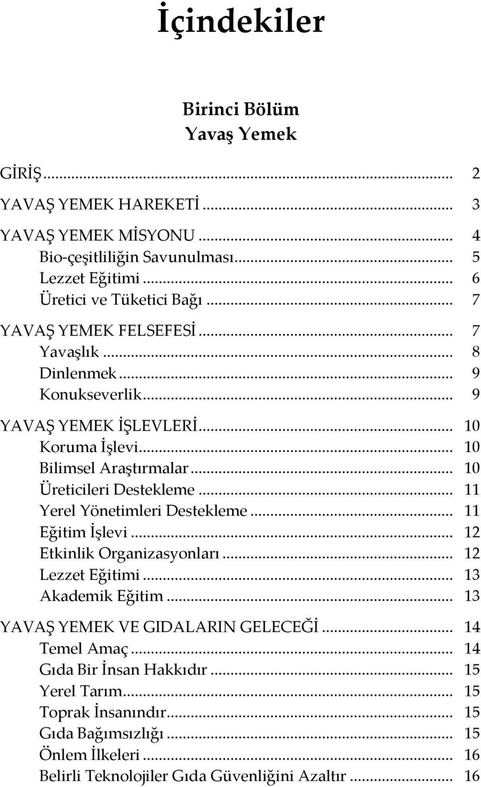 .. 11 Yerel Yönetimleri Destekleme... 11 Eğitim İşlevi... 12 Etkinlik Organizasyonları... 12 Lezzet Eğitimi... 13 Akademik Eğitim... 13 YAVAŞ YEMEK VE GIDALARIN GELECEĞİ.