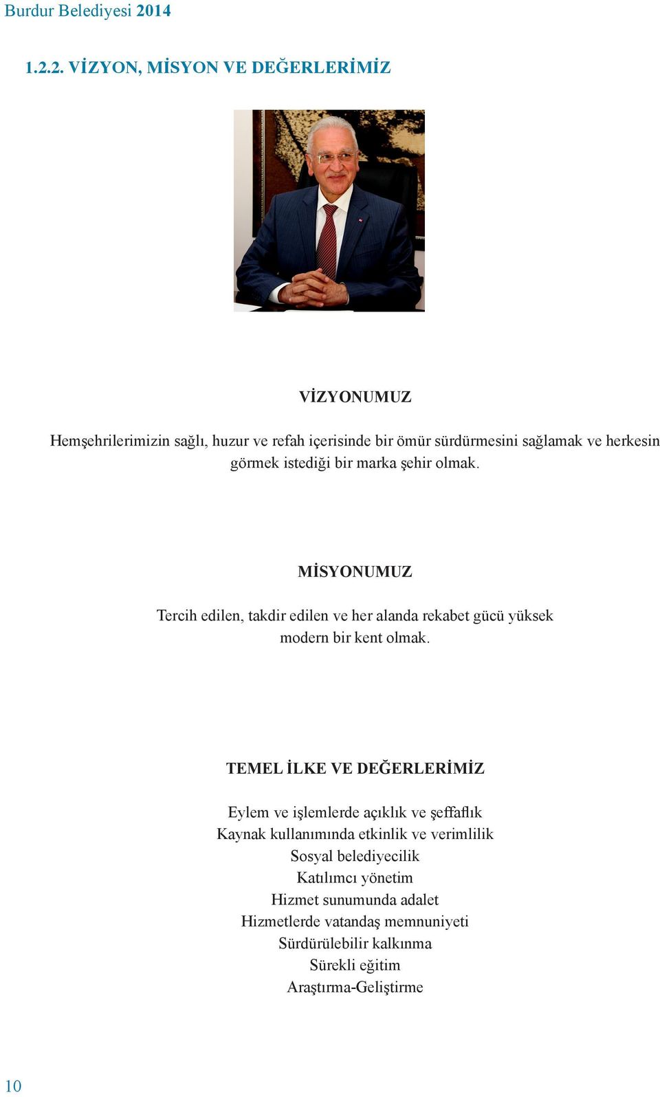 2. VİZYON, MİSYON VE DEĞERLERİMİZ VİZYONUMUZ Hemşehrilerimizin sağlı, huzur ve refah içerisinde bir ömür sürdürmesini sağlamak ve herkesin