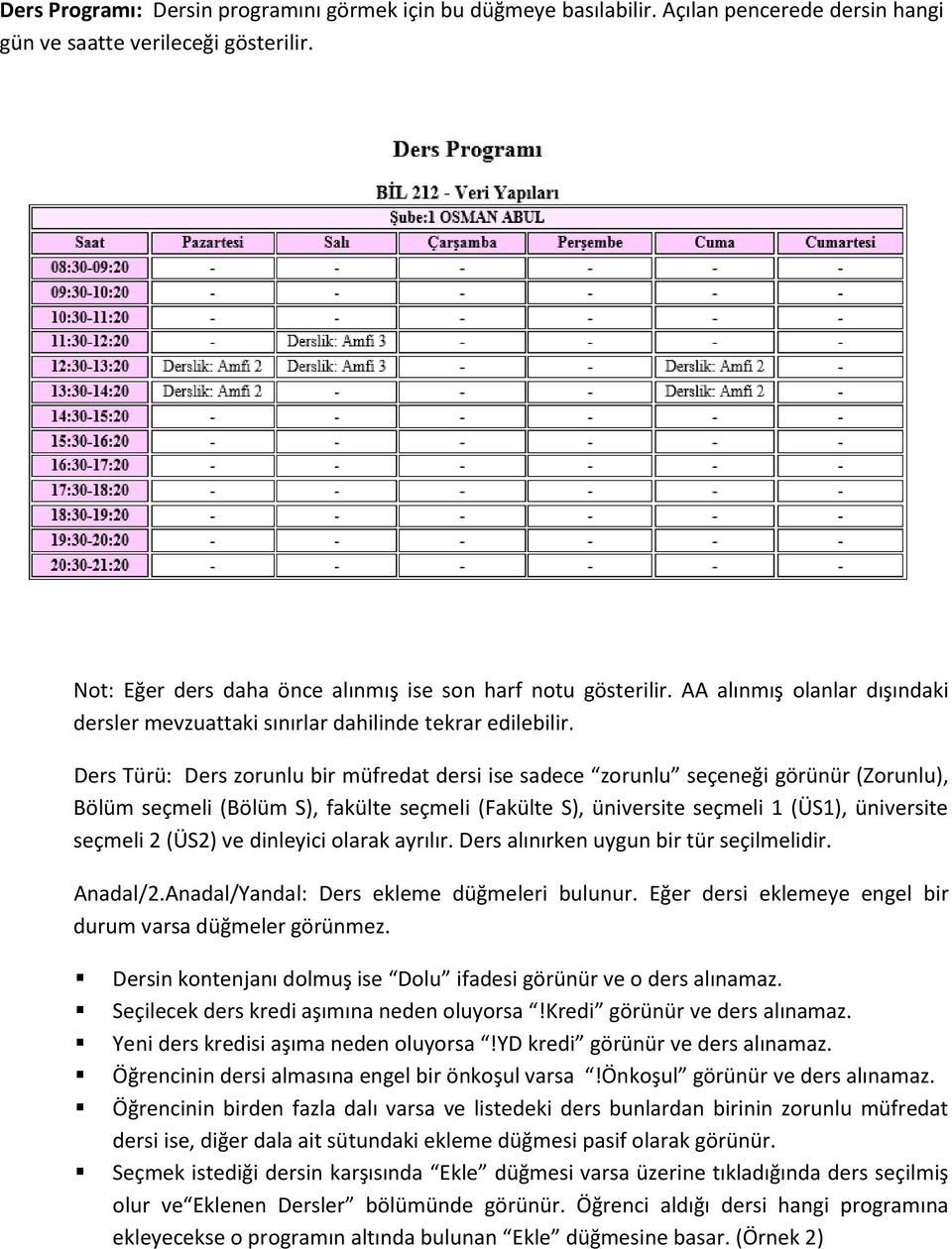 Ders Türü: Ders zorunlu bir müfredat dersi ise sadece zorunlu seçeneği görünür (Zorunlu), Bölüm seçmeli (Bölüm S), fakülte seçmeli (Fakülte S), üniversite seçmeli 1 (ÜS1), üniversite seçmeli 2 (ÜS2)