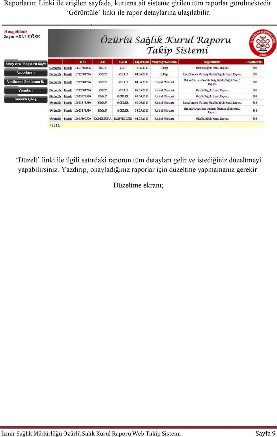 Düzelt linki ile ilgili satırdaki raporun tüm detayları gelir ve istediğiniz düzeltmeyi