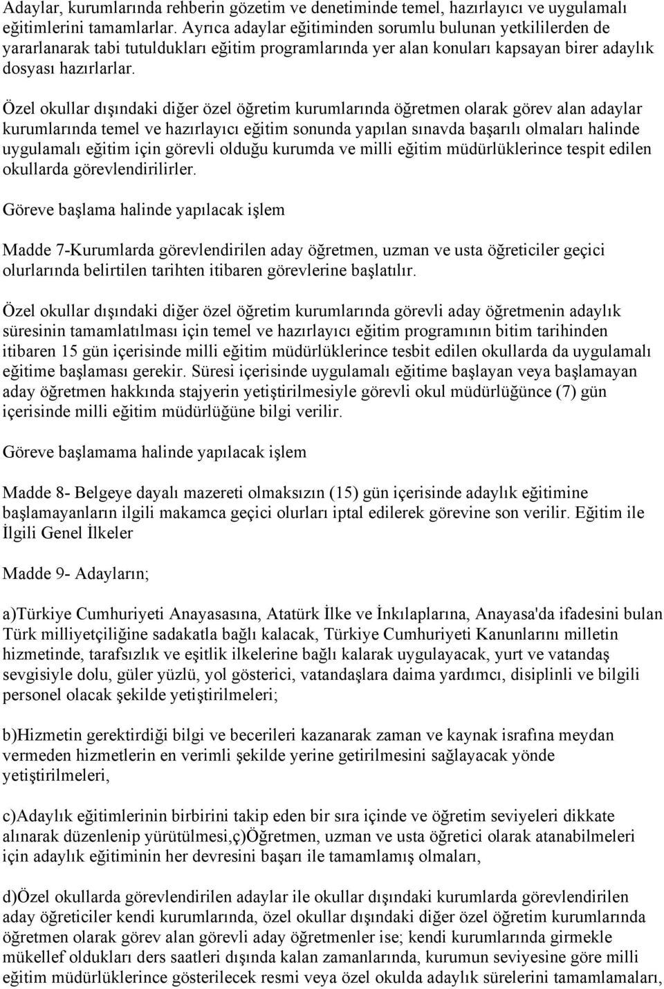 Özel okullar dışındaki diğer özel öğretim kurumlarında öğretmen olarak görev alan adaylar kurumlarında temel ve hazırlayıcı eğitim sonunda yapılan sınavda başarılı olmaları halinde uygulamalı eğitim