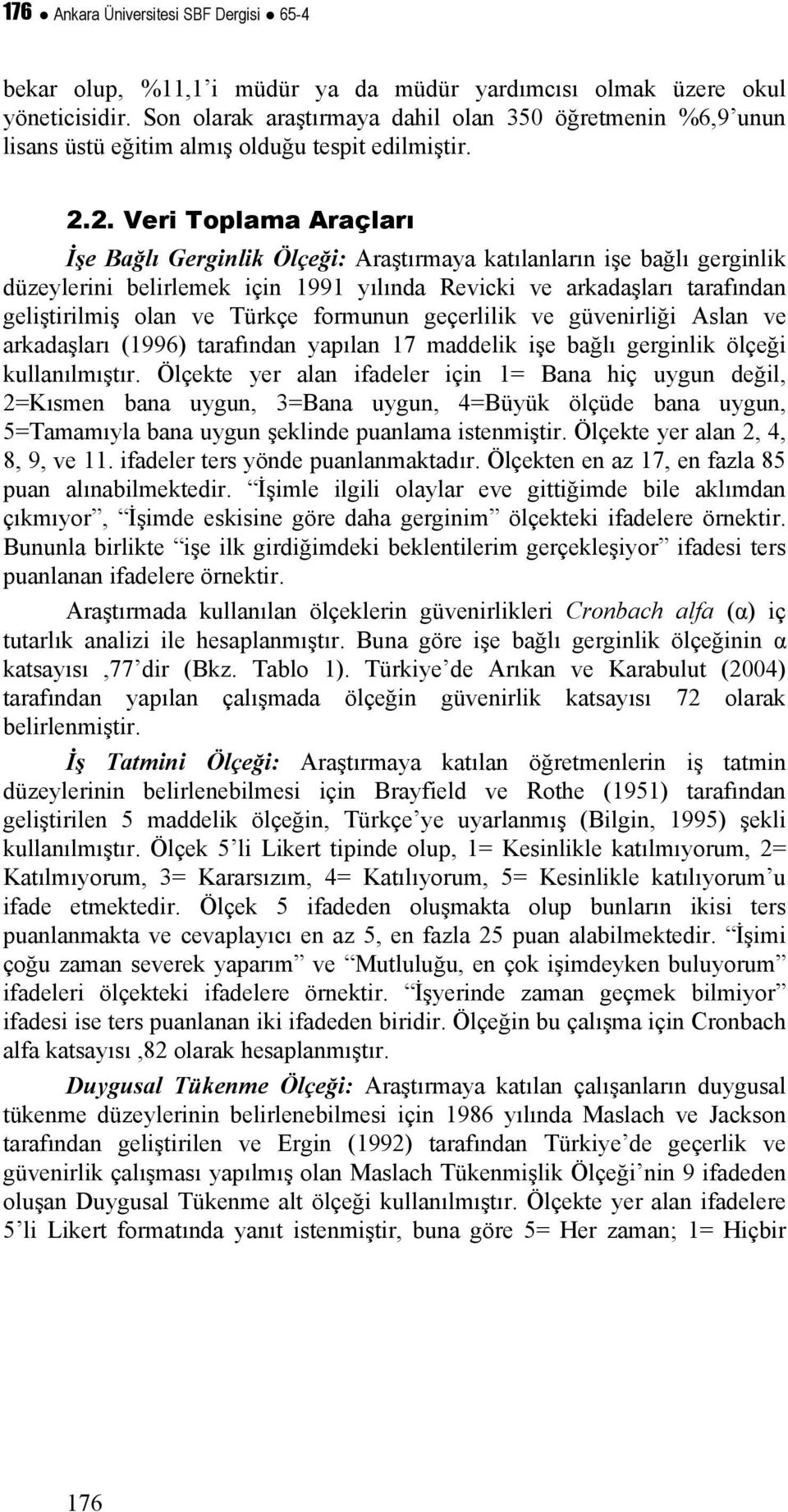 2. Veri Toplama Araçları İşe Bağlı Gerginlik Ölçeği: Araştırmaya katılanların işe bağlı gerginlik düzeylerini belirlemek için 1991 yılında Revicki ve arkadaşları tarafından geliştirilmiş olan ve