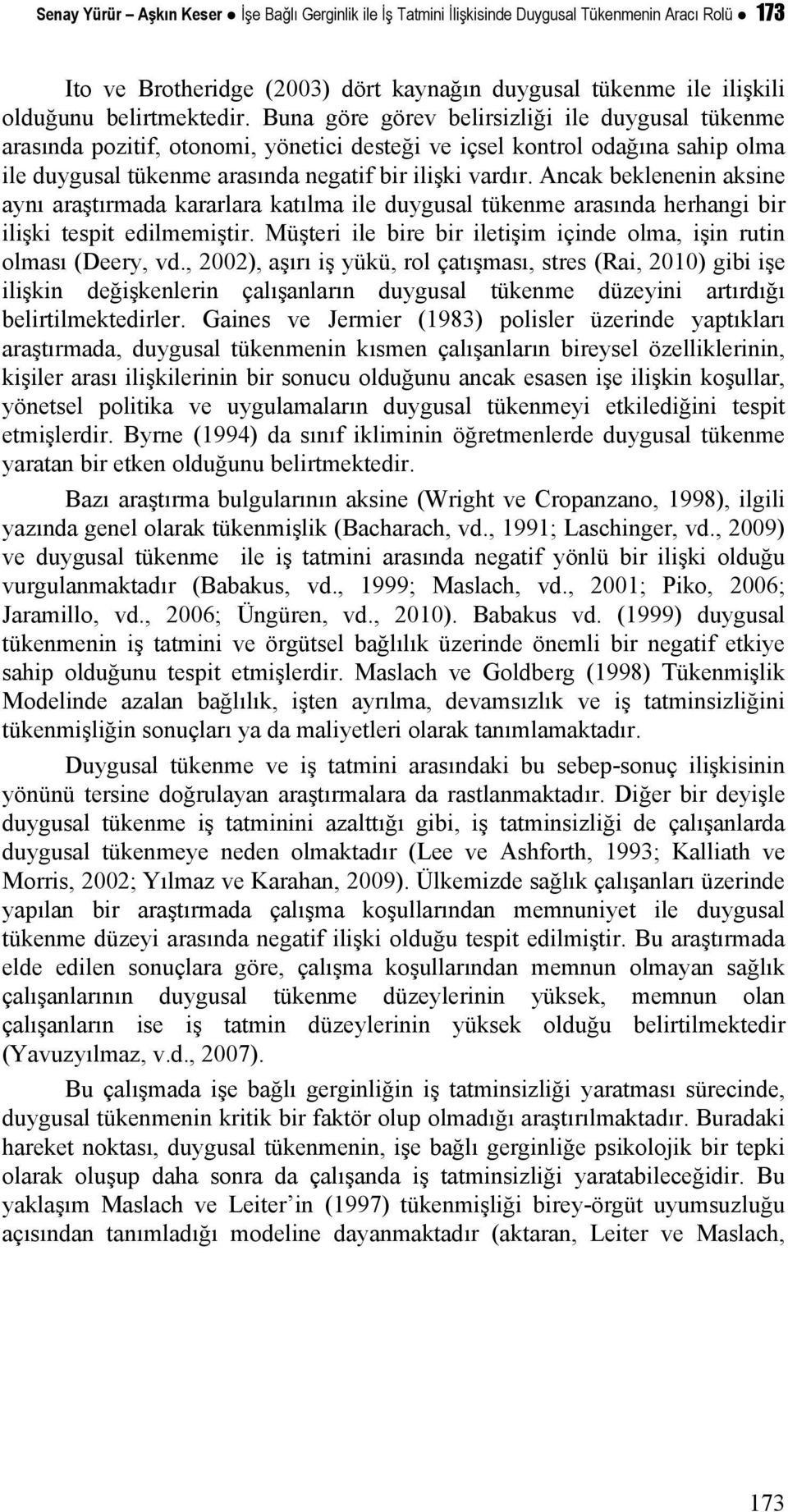 Ancak beklenenin aksine aynı araştırmada kararlara katılma ile duygusal tükenme arasında herhangi bir ilişki tespit edilmemiştir.