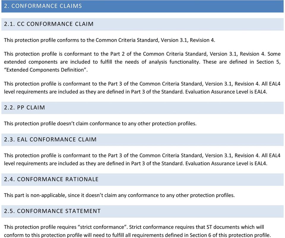 These are defined in Section 5, Extended Components Definition. This protection profile is conformant to the Part 3 of the Common Criteria Standard, Version 3.1, Revision 4.