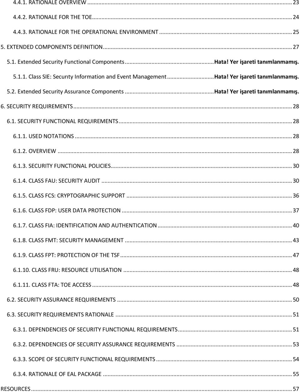 SECURITY REQUIREMENTS... 28 6.1. SECURITY FUNCTIONAL REQUIREMENTS... 28 6.1.1. USED NOTATIONS... 28 6.1.2. OVERVIEW... 28 6.1.3. SECURITY FUNCTIONAL POLICIES... 30 6.1.4. CLASS FAU: SECURITY AUDIT.