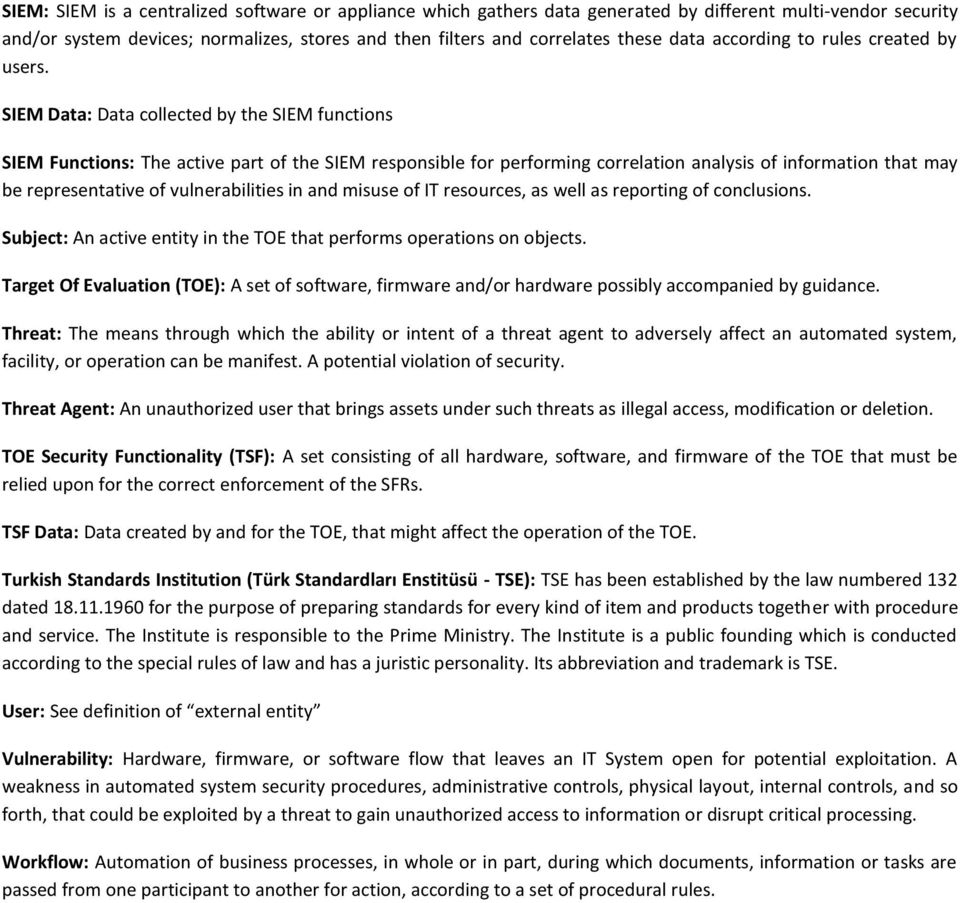 SIEM Data: Data collected by the SIEM functions SIEM Functions: The active part of the SIEM responsible for performing correlation analysis of information that may be representative of