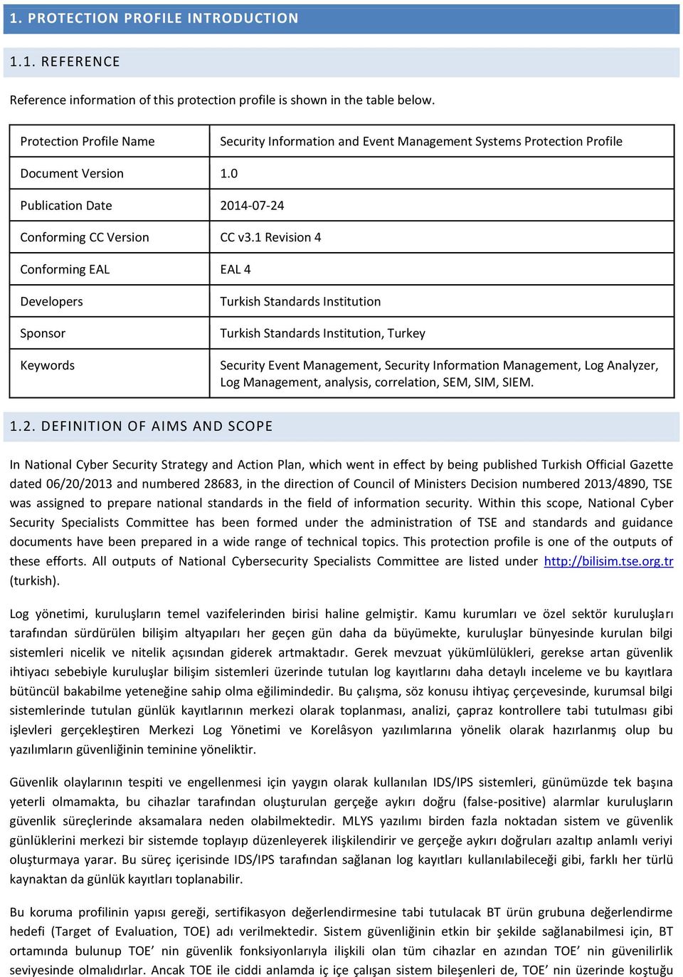 1 Revision 4 Conforming EAL EAL 4 Developers Sponsor Keywords Turkish Standards Institution Turkish Standards Institution, Turkey Security Event Management, Security Information Management, Log