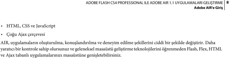 Daha yaratıcı bir kontrole sahip olursunuz ve geleneksel masaüstü geliştirme