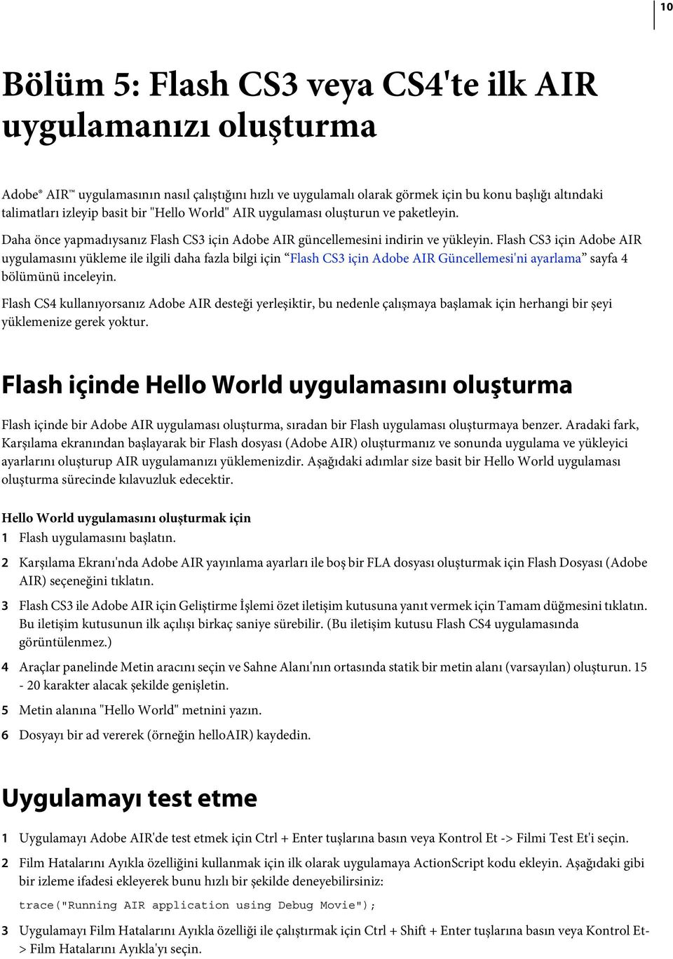 Flash CS3 için Adobe AIR uygulamasını yükleme ile ilgili daha fazla bilgi için Flash CS3 için Adobe AIR Güncellemesi'ni ayarlama sayfa 4 bölümünü inceleyin.