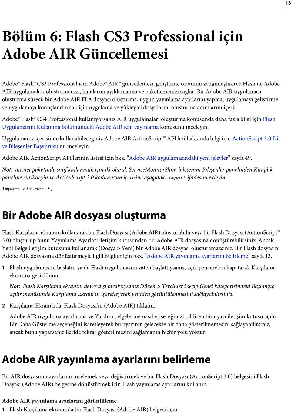 Bir Adobe AIR uygulaması oluşturma süreci; bir Adobe AIR FLA dosyası oluşturma, uygun yayınlama ayarlarını yapma, uygulamayı geliştirme ve uygulamayı konuşlandırmak için uygulama ve yükleyici