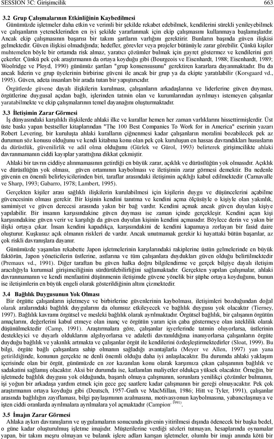 şekilde yararlanmak için ekip çalışmasını kullanmaya başlamışlardır. Ancak ekip çalışmasının başarısı bir takım şartların varlığını gerektirir. Bunların başında güven ilişkisi gelmektedir.