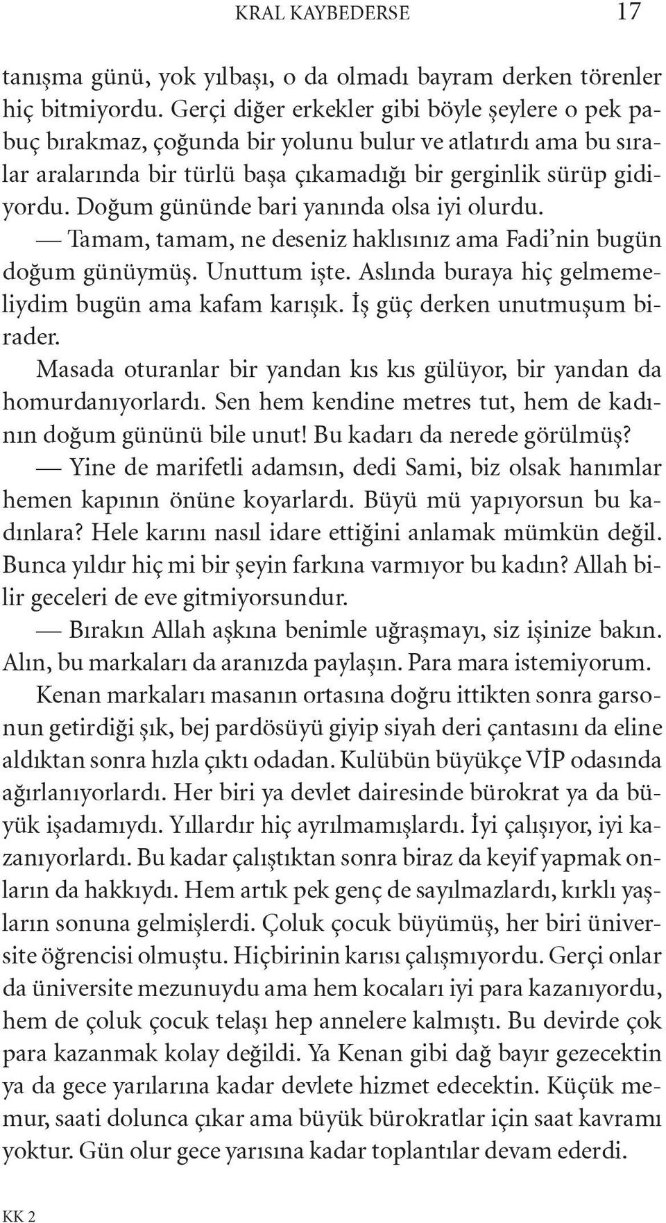 Doğum gününde bari yanında olsa iyi olurdu. Tamam, tamam, ne deseniz haklısınız ama Fadi nin bugün doğum günüymüş. Unuttum işte. Aslında buraya hiç gelmemeliydim bugün ama kafam karışık.