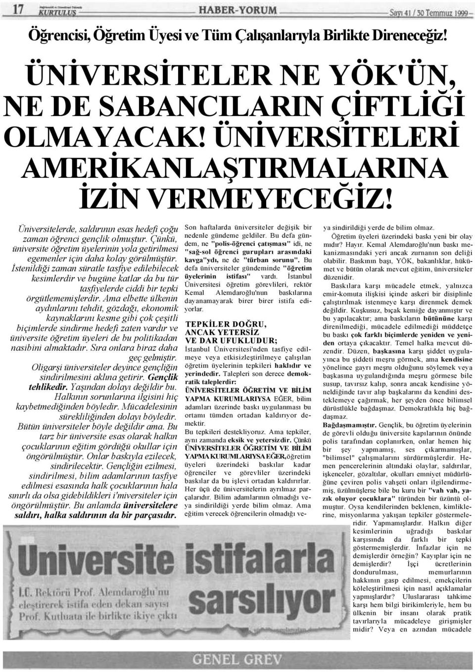 İstenildiği zaman süratle tasfiye edilebilecek kesimlerdir ve bugüne katlar da bu tür tasfiyelerde ciddi bir tepki örgütlememişlerdir.