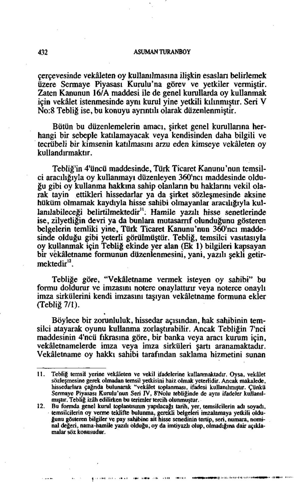 Bütün bu düzenlemelerin amacı, şirket genel kurullarına herhangi bir sebeple katılamayacak veya kendisinden daha bilgili ve tecrübeli bir kimsenin katılmasını arzu eden kimseye vekâleten oy