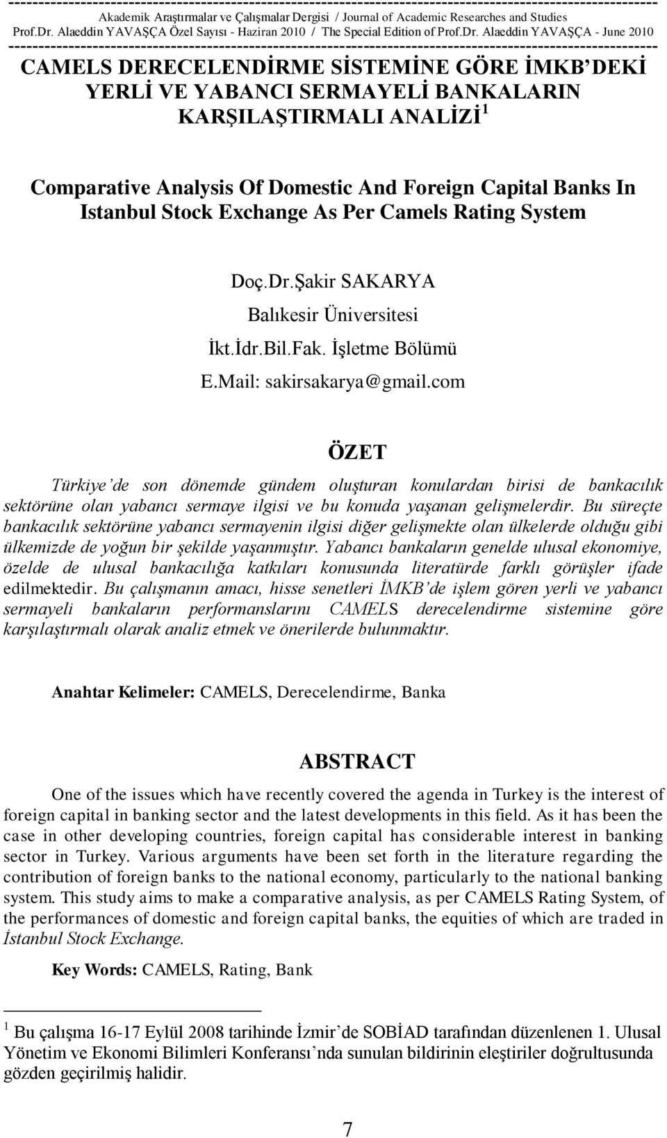 com ÖZET Türkiye de son dönemde gündem oluşturan konulardan birisi de bankacılık sektörüne olan yabancı sermaye ilgisi ve bu konuda yaşanan gelişmelerdir.