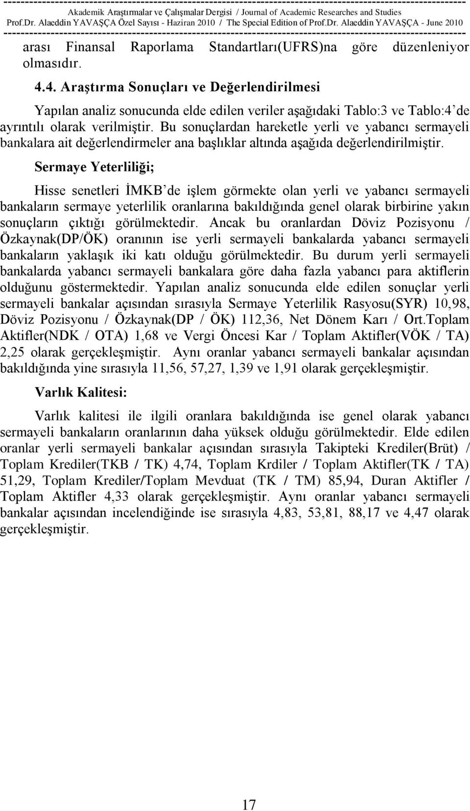 Bu sonuçlardan hareketle yerli ve yabancı sermayeli bankalara ait değerlendirmeler ana baģlıklar altında aģağıda değerlendirilmiģtir.