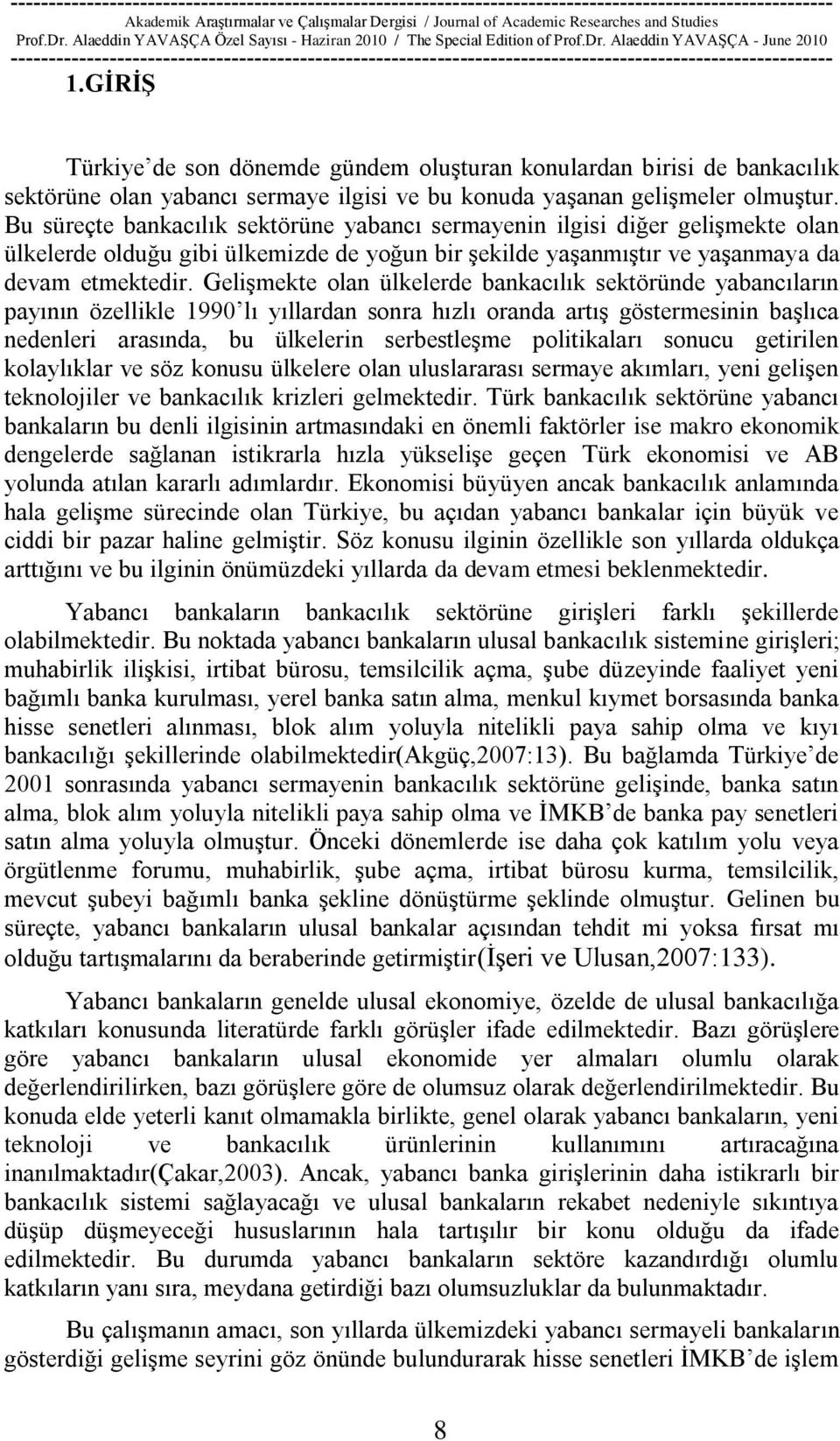 GeliĢmekte olan ülkelerde bankacılık sektöründe yabancıların payının özellikle 1990 lı yıllardan sonra hızlı oranda artıģ göstermesinin baģlıca nedenleri arasında, bu ülkelerin serbestleģme