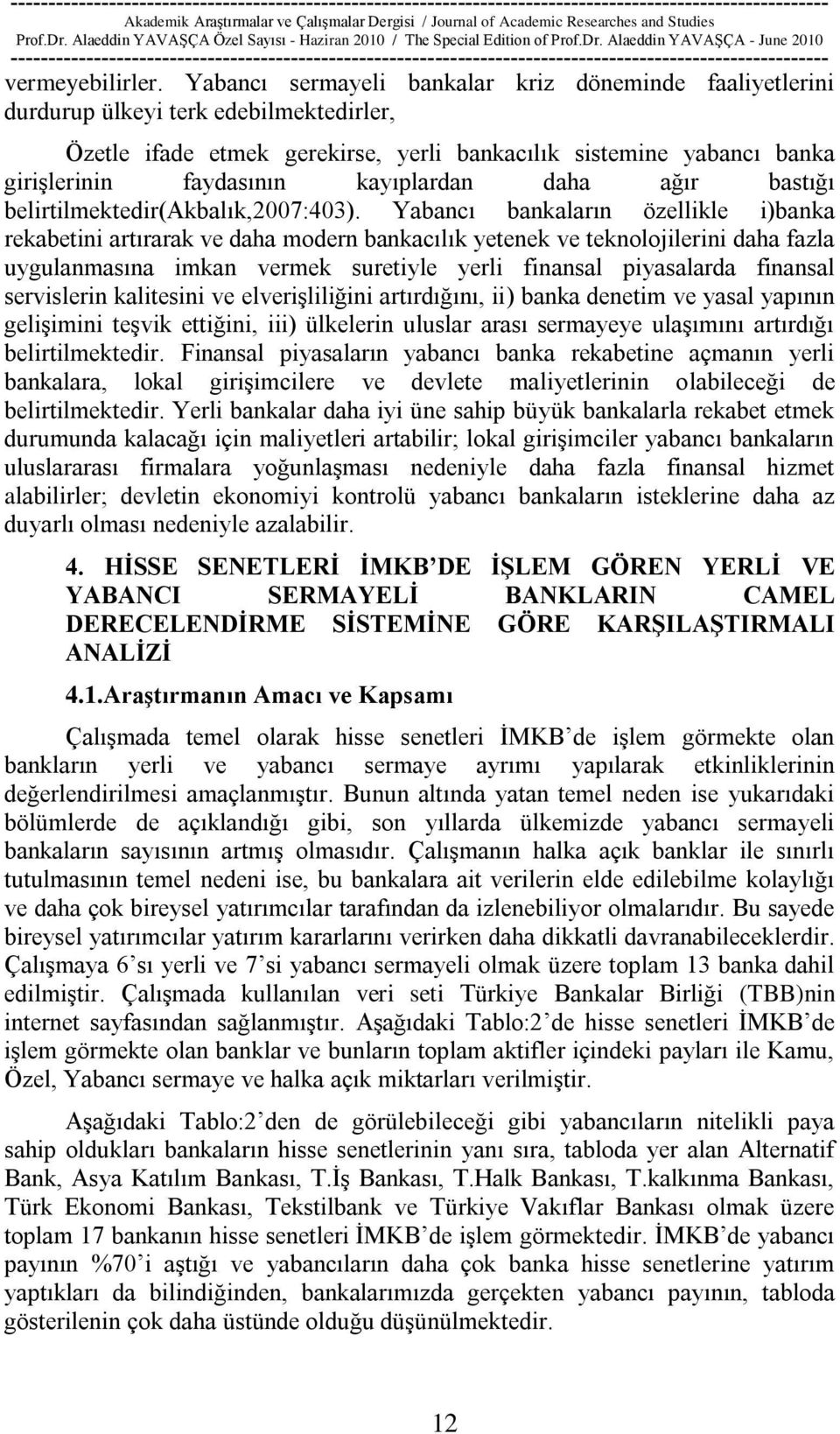 kayıplardan daha ağır bastığı belirtilmektedir(akbalık,2007:403).