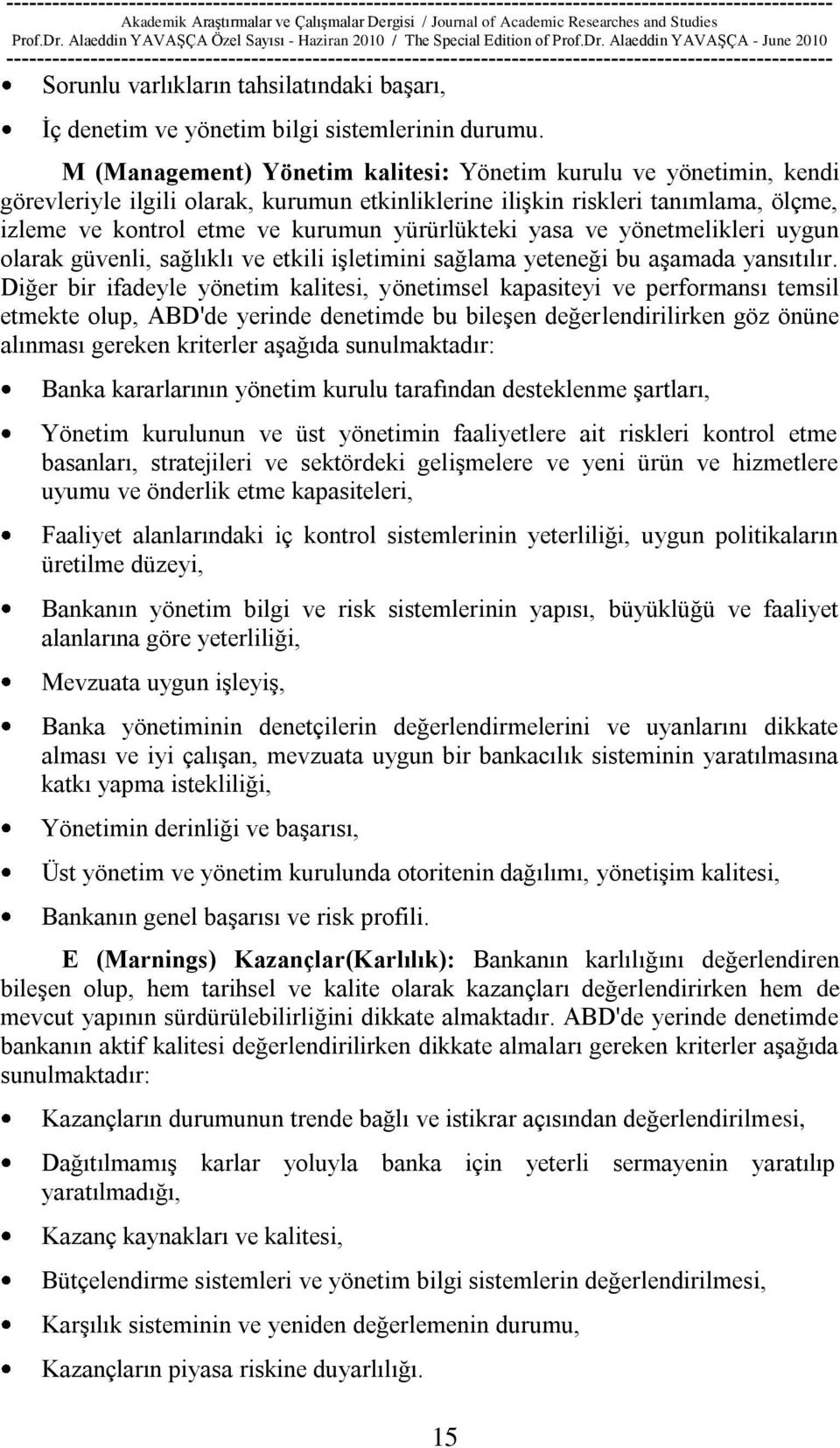 yürürlükteki yasa ve yönetmelikleri uygun olarak güvenli, sağlıklı ve etkili iģletimini sağlama yeteneği bu aģamada yansıtılır.