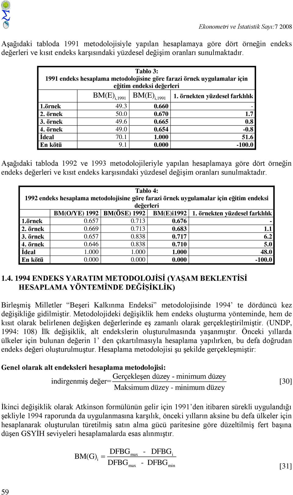 örnek 49.6 0.665 0.8 4. örnek 49.0 0.654-0.8 Ġdeal 70.1 1.000 51.6 En kötü 9.1 0.000-100.