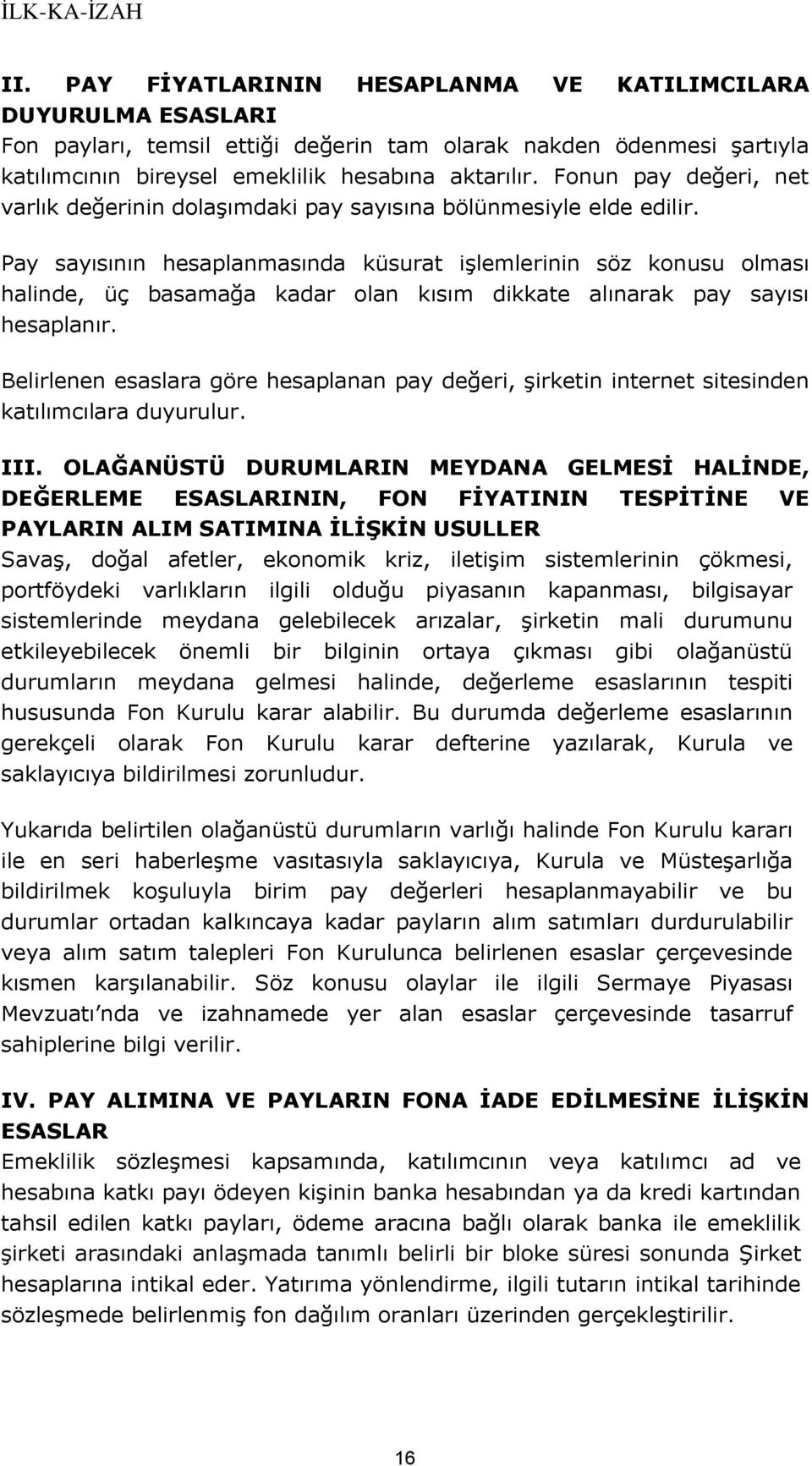 Pay sayısının hesaplanmasında küsurat işlemlerinin söz konusu olması halinde, üç basamağa kadar olan kısım dikkate alınarak pay sayısı hesaplanır.