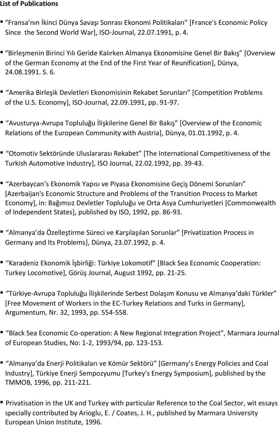 Amerika Birleşik Devletleri Ekonomisinin Rekabet Sorunları [Competition Problems of the U.S. Economy], ISO-Journal, 22.09.1991, pp. 91-97.